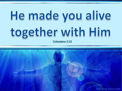 Colossians 2:13 He Made You Alive With Him (aqua)